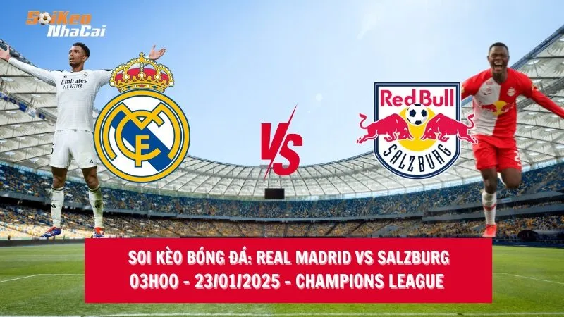 Soi kèo nhà cái Real Madrid vs Salzburg – 03h00 – 23/01/2025 – Champions League