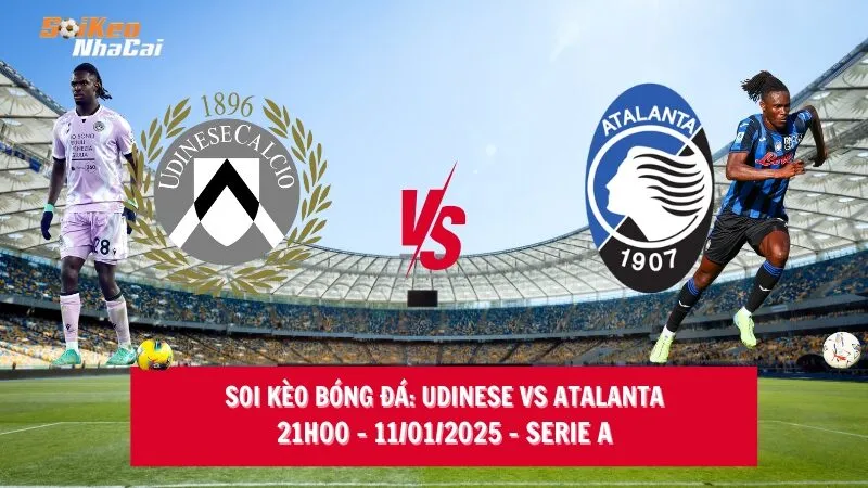 Soi kèo nhà cái Udinese vs Atalanta - 21h00 - 11/01/2025 - Serie A